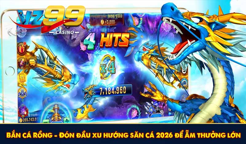 Bắn cá Rồng - Đón đầu xu hướng săn cá 2026 để ẵm thưởng lớn