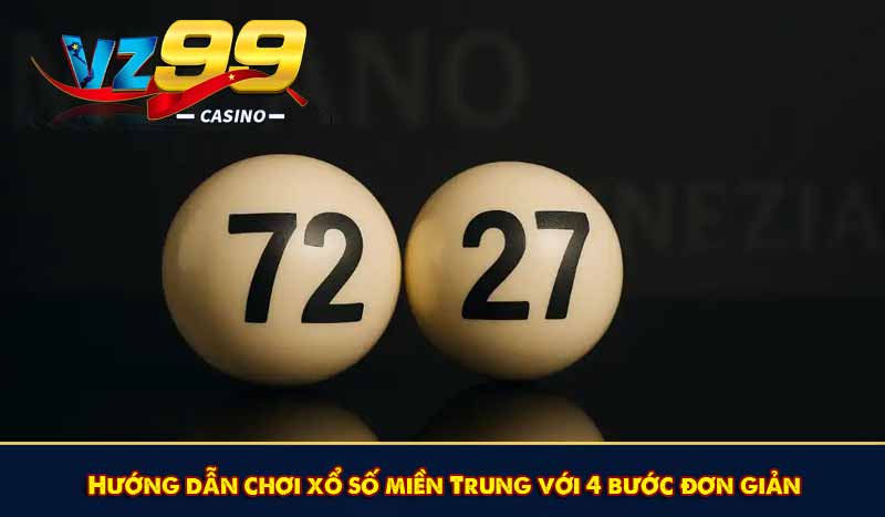 Xổ số miền Trung - Bí quyết săn lùng giải thưởng siêu khủng 11 Hướng dẫn chơi xổ số miền Trung với 4 bước đơn giản