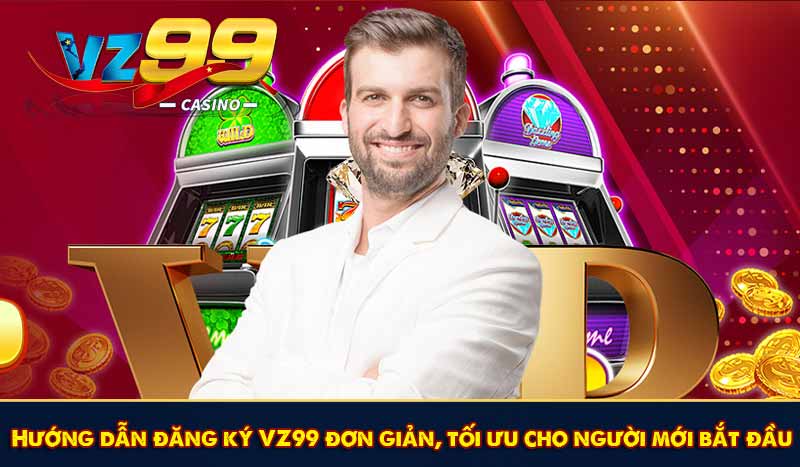 Đăng Ký VZ99 - Nhanh và Đơn Giản Dễ Dàng Nhận Ưu Đãi 2026 8 Hướng dẫn đăng ký VZ99 đơn giản